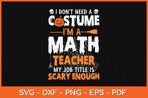 I Don't Need A Costume I'm A Math Teacher Halloween Svg Design SVG artprintfile 