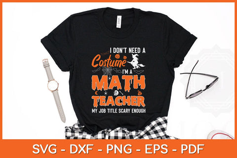 I Don't Need A Costume I'm A Math Teacher Halloween Svg Design SVG artprintfile 