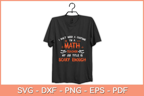 I Don't Need A Costume I'm A Math Teacher My Job Title Is Scary Enough Svg Design SVG artprintfile 