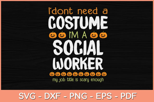 I Don't Need A Costume I'm A Social Worker Funny Halloween Svg Design SVG artprintfile 