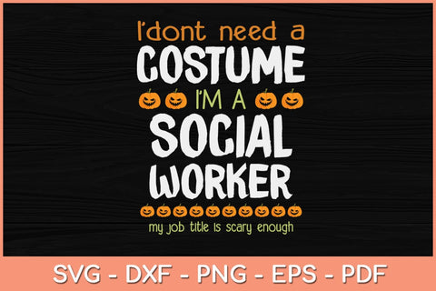 I Don't Need A Costume I'm A Social Worker Funny Halloween Svg Design SVG artprintfile 
