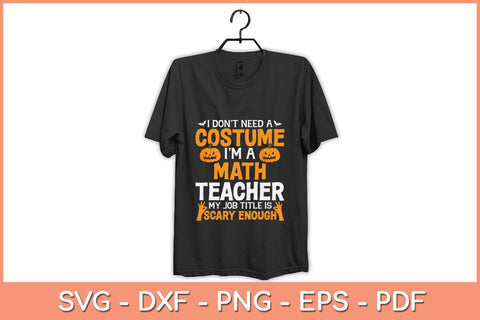 I Don't Need A Costume I'm Math Teacher Costume Halloween Svg Design SVG artprintfile 