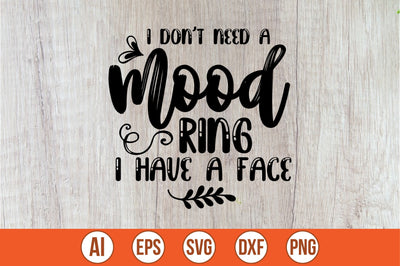 i don't need a mood ring i have a face svg SVG shah alam 