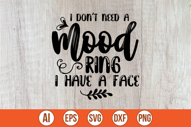 i don't need a mood ring i have a face svg SVG shah alam 