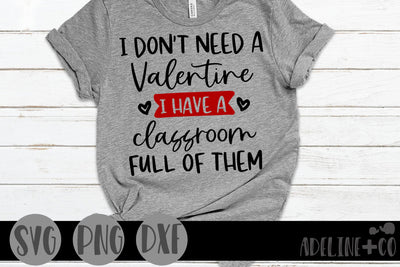 I don't need a valentine, I have a classroom full of them SVG Adeline&co 