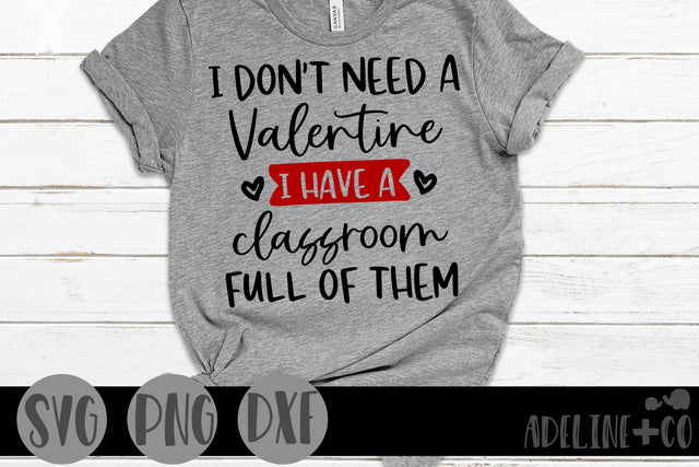 I don't need a valentine, I have a classroom full of them SVG Adeline&co 