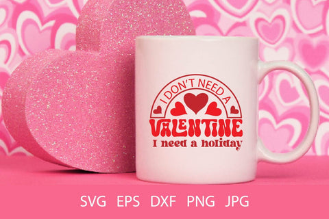 I Don't Need A Valentine I Need A Holiday SVG PNG Free For Commercial Use SVG Sintegra 