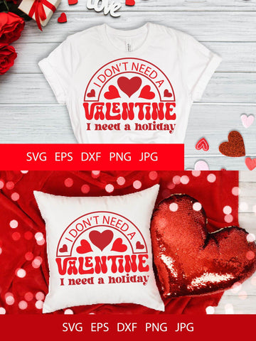 I Don't Need A Valentine I Need A Holiday SVG PNG Free For Commercial Use SVG Sintegra 