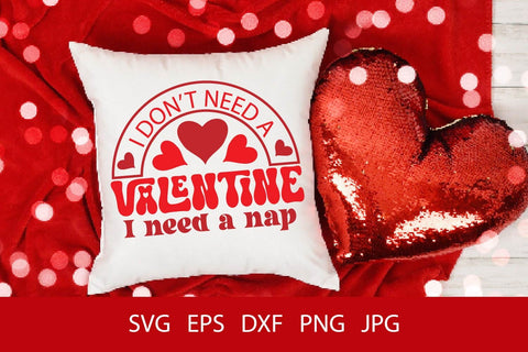 I Don't Need A Valentine I Need A Nap SVG PNG Free For Commercial Use SVG Sintegra 
