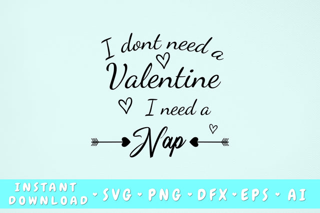 I Don't Need A Valentine I Need A Nap SVG SVG HappyDesignStudio 