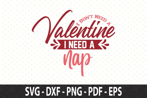 I Don't Need a Valentine I Need a Nap SVG SVG orpitasn 