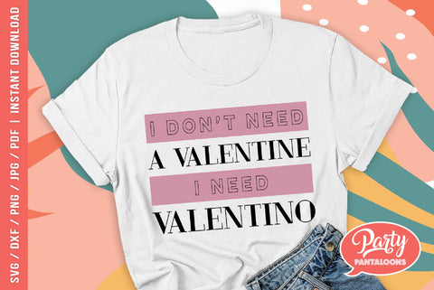 I DON’T NEED A VALENTINE, I NEED VALENTINO | funny valentine, funny fashion quote SVG SVG Partypantaloons 