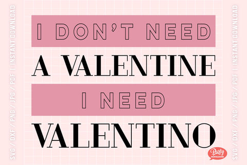 I DON’T NEED A VALENTINE, I NEED VALENTINO | funny valentine, funny fashion quote SVG SVG Partypantaloons 