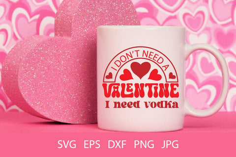 I Don't Need A Valentine I Need Vodka SVG PNG Free For Commercial Use SVG Sintegra 