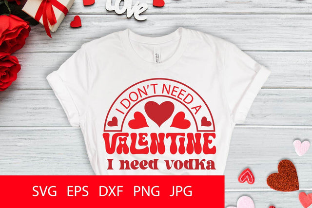 I Don't Need A Valentine I Need Vodka SVG PNG Free For Commercial Use SVG Sintegra 