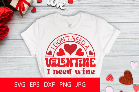 I Don't Need A Valentine I Need Wine SVG PNG Free For Commercial Use SVG Sintegra 