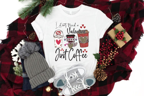I Don't Need a Valentine Just Coffee Sublimation Jagonath Roy 