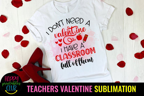 I Don't Need A Valentine Teacher Valentines Day Sublimation Sublimation Happy Printables Club 