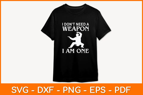 I Don’t Need A Weapon I Am One Svg Design SVG artprintfile 