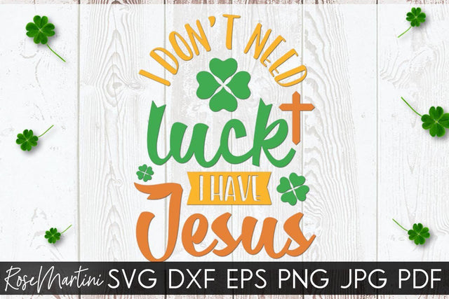 I Don't Need Luck I Have Jesus SVG file for cutting machines Cricut Silhouette SVG PNG St Patrick's Day Jesus Christ SVG RoseMartiniDesigns 
