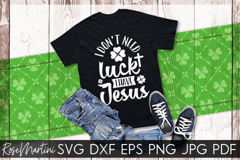 I Don't Need Luck I Have Jesus SVG file for cutting machines Cricut Silhouette SVG PNG St Patrick's Day Jesus Christ SVG RoseMartiniDesigns 