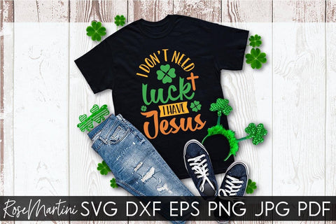 I Don't Need Luck I Have Jesus SVG file for cutting machines Cricut Silhouette SVG PNG St Patrick's Day Jesus Christ SVG RoseMartiniDesigns 