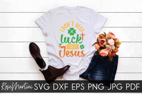 I Don't Need Luck I Have Jesus SVG file for cutting machines Cricut Silhouette SVG PNG St Patrick's Day Jesus Christ SVG RoseMartiniDesigns 
