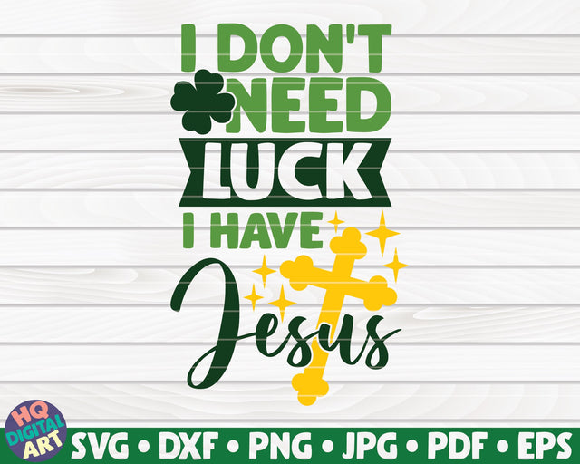 I don't need luck I have Jesus SVG | St Patrick's Day SVG HQDigitalArt 