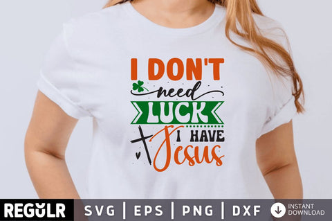 I don't need luck i have jesus SVG SVG Regulrcrative 