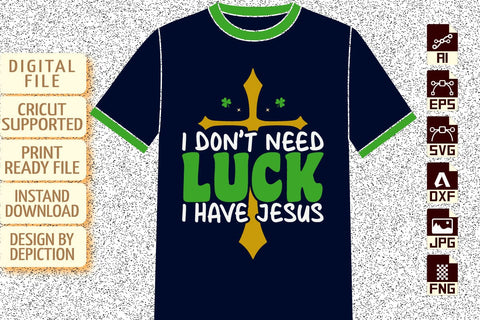I Don't Need Luck I Have Jesus T-Shirt, St. Patrick's Day Jesus Shirt, Saint Jesus T-Shirt, I Have Jesus Shirt Print Template Sketch DESIGN Depiction Studio 