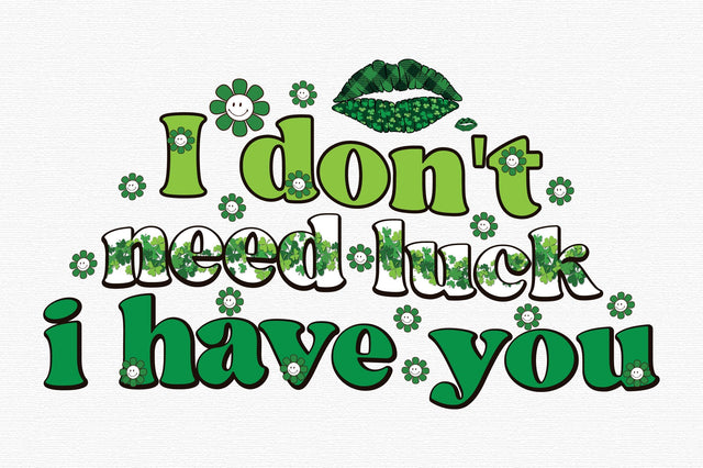 I don't need luck i have you Sublimation designartist 