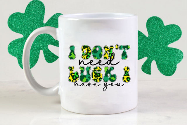 I don't need luck i have you Sublimation Sublimation SVGista 