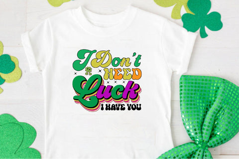 I Don't Need Luck I Have You Sublimation SVGArt 