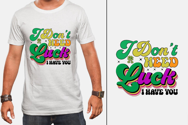 I Don't Need Luck I Have You Sublimation SVGArt 