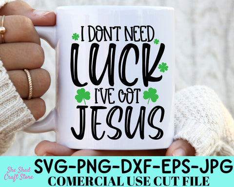 I Don't Need Luck I've Got Jesus - St Patricks Day Png - Shamrock Svg SVG She Shed Craft Store 