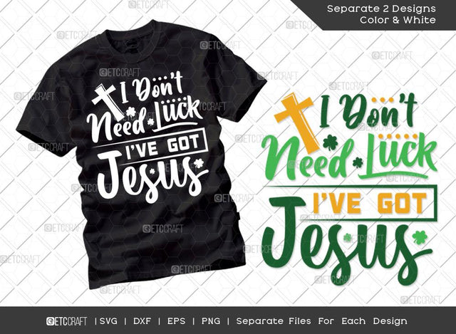 I Dont Need Luck Ive Got Jesus SVG Cut File | Irish Shamrock Svg | Saint Patty Day Svg | St Patricks Day Svg | T-shirt Design SVG ETC Craft 