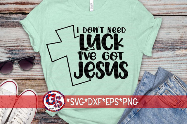 I Don't Need Luck I've Got Jesus SVG DXF EPS PNG-St. Patrick's Day SVG Greedy Stitches 