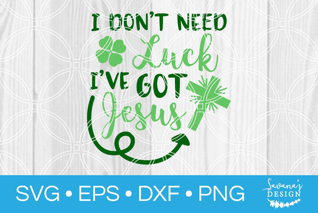 I Dont Need Luck Ive Got Jesus SVG SavanasDesign 