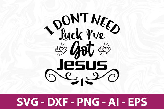 I Don't Need Luck I've Got Jesus-svg SVG nirmal108roy 