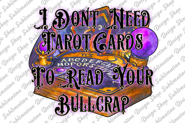 I Dont Need Tarot Cards To Read Your Bullcrap Png, Magic Png, Tarot Sublimation, Ouija Board, Sublimation Design Download, Digital Download Sublimation SublimationDesignShop 
