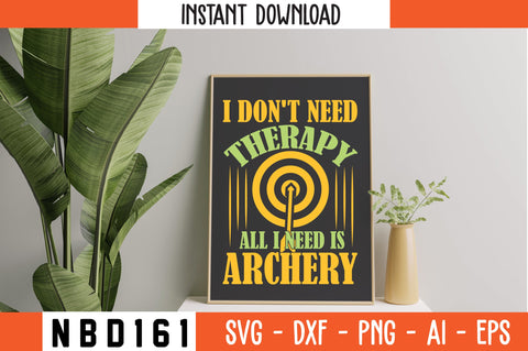 I DON'T NEED THERAPY ALL I NEED IS ARCHERY Svg Design SVG Nbd161 