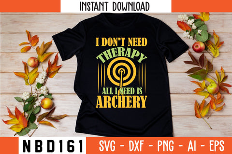I DON'T NEED THERAPY ALL I NEED IS ARCHERY Svg Design SVG Nbd161 