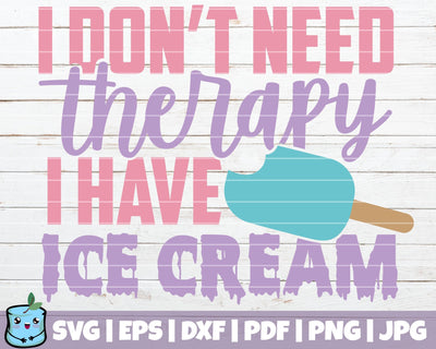 I Don't Need Therapy I Have Ice Cream SVG MintyMarshmallows 