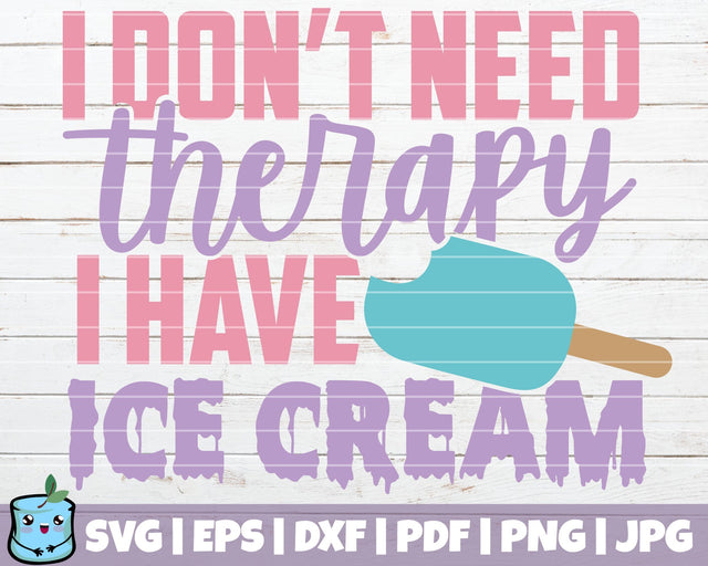 I Don't Need Therapy I Have Ice Cream SVG MintyMarshmallows 