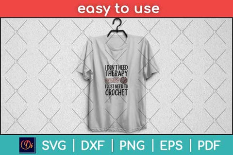 I Don't Need Therapy I Just Need To Crochet Funny Crocheting Svg Design SVG artprintfile 