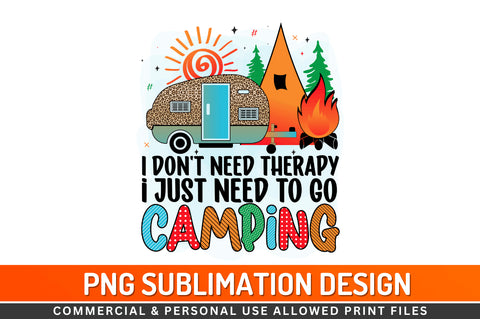 I don't need therapy i just need to go camping Sublimation PNG Sublimation Regulrcrative 