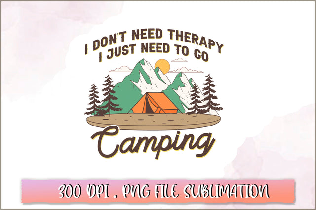 I don't need therapy I just need to go camping Sublimation SVG Shetara Begum 