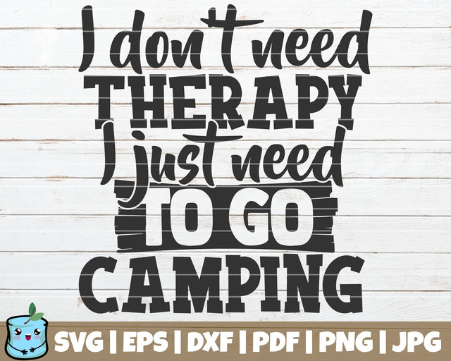I Don't Need Therapy I Just Need To Go Camping SVG MintyMarshmallows 