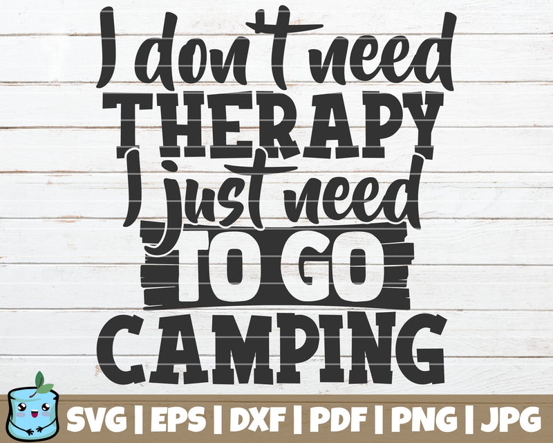 I Don't Need Therapy I Just Need To Go Camping SVG MintyMarshmallows 