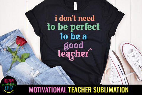 I Don't Need to Be Perfect I Motivational Teacher Sublimation Sublimation Happy Printables Club 